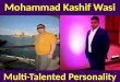 Mohammad Kashif Wasi - Multi Talented Personality