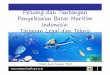 Peluang dan Tantangan Penyelesaian Batas Maritim Indonesia 