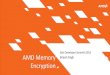 XPDS16:  AMD's virtualization memory encryption technology - Brijesh Singh, Advanced Micro Devices (AMD)