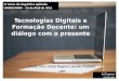 Tecnologias digitais e formação docente: um diálogo com o presente