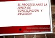 El proceso ante la junta de conciliación  y decision