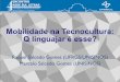Mobilidade e tecnocultura: q linguajar é esse?