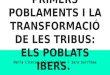 Tema 2. els primers poblaments i la transformació de les tribus  els poblats ibers