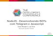 Desenvolvendo BOTs com Telegram e Javascript - TDC2016