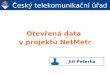 J.Peterka:  Otevřená data v projektu NetMetr
