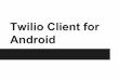 Twilio client for android