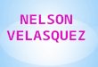 Nelson Velasquez...!