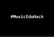 #Music eduhack capita selecta presentatie 18.2.2016 slides