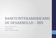 Banco internamericano de Desarrollo – BID