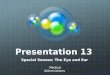 Presentation13 Bio120/ Special Senses