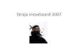 Straja Snowboard 2007
