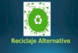 Reciclaje alternativo