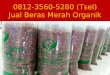0812-3560-5280 (TSel), Harga Beras Merah Organik Surabaya