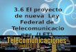 3.6 El proyecto de nueva  Ley  Federal de  Telecomunicaciones  (LFT)