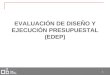 Evaluación de Diseño y Ejecución Presupuestal (EDEP) / Ministerio de Hacienda (Perú)