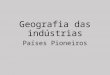 Aula 14 - Geografia das indústrias, países pioneiros