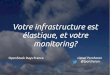 Votre infrastructure est élastique, et votre monitoring ?
