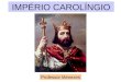 Império Carolíngio  -  Professor Menezes