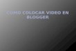 Como colocar video en blogger