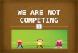 We are not competing