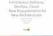 Continuous Delivery, DevOps, Cloud - New Requirements for New Architectures