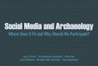 Social Media and Archaeology: Where Does it Fit and Why Should We Participate?