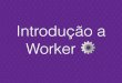 Introdução a worker 2.0