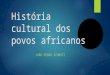 HISTÓRIA CULTURAL DOS POVOS AFRICANOS + REINOS DE SAHEL