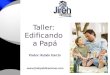 Taller: Edificando a Papá