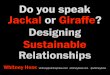 Do You Speak Jackal or Giraffe? Designing Sustainable Relationships