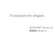 To analyze the slogans 594201087 David Lai 賴耀偉 Senior A