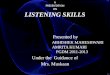 A PRESENTATION ON LISTENING SKILLS Presented by ABHISHEK MAHESHWARI AMRITA KUMARI PGDM 2011-2013 Under the Guidance of Mrs. Muskaan