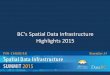 BC’s Spatial Data Infrastructure Highlights 2015 BC’s Spatial Data Infrastructure Highlights 2015