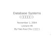 1 Database Systems ( 資料庫系統 ) November 1, 2004 Lecture #8 By Hao-hua Chu ( 朱浩華 )
