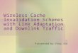 Wireless Cache Invalidation Schemes with Link Adaptation and Downlink Traffic Presented by Ying Jin