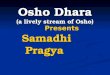 Osho Dhara (a lively stream of Osho) Presents Presents Samadhi Samadhi Pragya Pragya