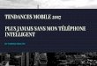 Tendances Mobile 2017 : plus jamais sans mon téléphone intelligent