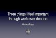Three things I feel important through work over decade