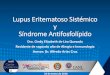 Lupus eritematoso sistémico y síndrome antifosfolípido