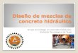 Diseño de mezclas de concreto hidráulico - icittepic - home · PDF fileDiseño de mezclas de concreto hidráulico Grupo de trabajo en concreto hidráulico. Instituto Tecnológico