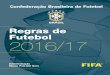 Regras de Futebol 2016/17 - cdn.cbf.com.brcdn.cbf.com.br/content/201612/20161220181822_0.pdf · livro de Regras de Futebol 2016/2017 pela CBF, a fim de que todos os envolvidos com