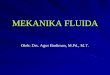 MEKANIKA FLUIDA - staffnew.uny.ac.idstaffnew.uny.ac.id/upload/131126240/pendidikan/mekanika-fluida1.pdf · Membahas perilaku fluida diam (statika fluida) dan fluida yang bergerak/mengalir