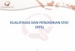 KUALIFIKASI DAN PENDIDIKAN STAF (KPS) · PDF file• Direktur Utama RSUP Fatmawati Jakarta 2001 - 2005 • Direktur Utama RS Kanker Dharmais Jakarta 2005-2010 ... (ttg RS,Mutu,PS,PPI)