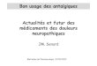 Actualités et futur des médicaments des douleurs ... · PDF fileTraitement pharmacologique des douleurs neuropathiques EFNS Guidelines/ Attalet al, EurJ Neurol2006 • Niveau de