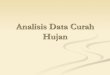 Analisis Data Curah Hujan - Bhupalaka's Blog · PDF filePERAN HIDROLOGI DALAM SISTEM SUMBERDAYA AIR 1. Hampir semua kegiatan pengembangan sumberdaya air memerlukan informasi