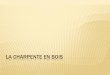 LA CHARPENTE EN BOIS - artoisgc.free.frartoisgc.free.fr/wp-content/uploads/la_charpente_p1.pdf · COMPARATIF. Type Avantages Inconvénients Non assemblée Économie en bois. Facilité