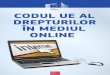 CODUL UE AL DREPTURILOR ÎN MEDIUL ONLINE · PDF fileexclusiv mediului digital, fiind dispersate în diverse directive, regulamente și convenții ... Persoanele fizice au dreptul