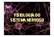 FISIOLOGIA DO S S OSOSISTEMA NERVOSO · PDF fileFunções do Sistema NervosoFunções do Sistema Nervoso ÛIntegração e regulação das funções dos diversos órgãos e sistemas