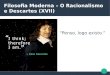 Filosofia Moderna – O Racionalismo e Descartes (XVII) · PDF fileDescartes classifica as ideias em ... movimento e proximidade são exemplos) * Adventícias → Resultado de experiências