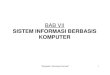 BAB VII SISTEM INFORMASI BERBASIS KOMPUTER · PDF file"Pengantar Teknologi Informasi" 1 BAB VII SISTEM ... Jadi Sistem Informasi adalah suatu sistem di dalam suatu organisasi ... Pengetahuan